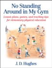 No Standing Around in My Gym : Lesson plans, games, and teaching tips for elementary physical education - Book