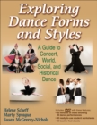 Exploring Dance Forms and Styles : A Guide to Concert, World, Social, and Historical Dance - Book