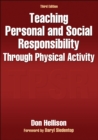Teaching Personal and Social Responsibility Through Physical Activity - Book