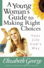 A Young Woman's Guide to Making Right Choices : Your Life God's Way - Book
