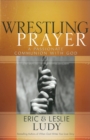 Wrestling Prayer : A Passionate Communion with God - eBook