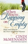 When You're Running on Empty : Hope and Help for the Over-Scheduled Woman - eBook