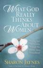 What God Really Thinks About Women : Finding Your Significance Through the Women Jesus Encountered - eBook