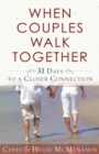 When Couples Walk Together : 31 Days to a Closer Connection - eBook