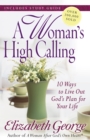 A Woman's High Calling : 10 Ways to Live Out God's Plan for Your Life - eBook