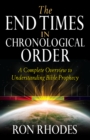 The End Times in Chronological Order : A Complete Overview to Understanding Bible Prophecy - eBook