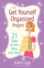 The Get Yourself Organized Project : 21 Steps to Less Mess and Stress - eBook