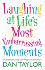 Laughing at Life's Most Embarrassing Moments : Stumbling Along with Hope and Humor - eBook