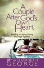 A Couple After God's Own Heart : Building a Lasting, Loving Marriage Together - eBook