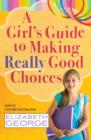 A Girl's Guide to Making Really Good Choices - Book