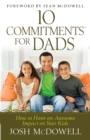 10 Commitments for Dads : How to Have an Awesome Impact on Your Kids - eBook