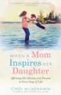 When a Mom Inspires Her Daughter : Affirming Her Indentity and Dreams in Every Stage of Life - eBook