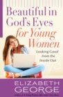Beautiful in God's Eyes for Young Women : Looking Good from the Inside Out - eBook