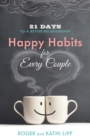 Happy Habits for Every Couple : 21 Days to a Better Relationship - eBook