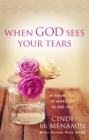 When God Sees Your Tears : He Knows You, He Hears You, He Sees You - eBook