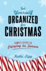 Get Yourself Organized for Christmas : Simple Steps to Enjoying the Season - eBook