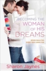 Becoming the Woman of His Dreams : Seven Qualities Every Man Longs For - Book