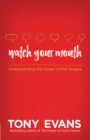Watch Your Mouth : Understanding the Power of the Tongue - eBook