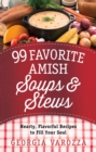 99 Favorite Amish Soups and Stews : Hearty, Flavorful Recipes to Fill Your Soul - eBook