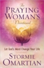 The Praying Woman's Devotional : Let God's Word Change Your Life - Book