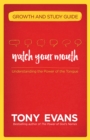 Watch Your Mouth Growth and Study Guide : Understanding the Power of the Tongue - eBook