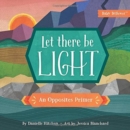 Let There Be Light : An Opposites Primer - Book