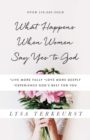 What Happens When Women Say Yes to God : Experiencing Life in Extraordinary Ways - eBook