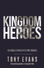 Kingdom Heroes : Building a Strong Faith That Endures - eBook