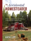 The Accidental Homesteader : What I’ve Learned About Chickens, Compost, and Creating Home - Book