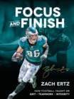 Focus and Finish : How Football Taught Me Grit, Teamwork, and Integrity - eBook