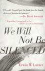 We Will Not Be Silenced : Responding Courageously to Our Culture's Assault on Christianity - Book