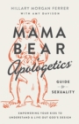 Mama Bear Apologetics(R) Guide to Sexuality : Empowering Your Kids to Understand and Live Out God's Design - eBook