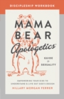 Mama Bear Apologetics Guide to Sexuality Discipleship Workbook : Empowering Your Kids to Understand and Live Out God's Design - eBook
