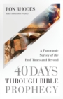 40 Days Through Bible Prophecy : A Panoramic Survey of the End Times and Beyond - Book