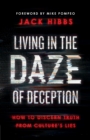 Living in the Daze of Deception : How to Discern Truth from Culture's Lies - eBook