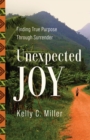 Unexpected Joy : Finding True Purpose Through Surrender - eBook