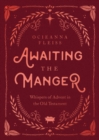 Awaiting the Manger : Whispers of Advent in the Old Testament - eBook