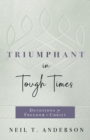 Triumphant in Tough Times : Devotions for Freedom in Christ - eBook