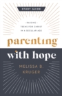 Parenting with Hope Study Guide : Raising Teens for Christ in a Secular Age - eBook