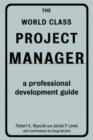 The World Class Project Manager : A Professional Development Guide - Book