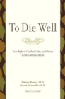 To Die Well : Your Right to Comfort, Calm, and Choice in the Last Days of Life - Book