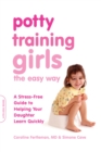 Potty Training Girls the Easy Way : A Stress-Free Guide to Helping Your Daughter Learn Quickly - Book