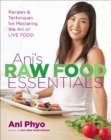 Ani's Raw Food Essentials : Recipes & Techniques for Mastering the Art of Live Food - eBook