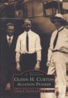 Glenn H. Curtiss : Aviation Pioneer - Book