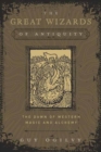The Great Wizards of Antiquity : The Dawn of Western Magic and Alchemy - Book