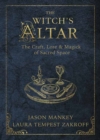 The Witch's Altar : The Craft, Lore and Magick of Sacred Space - Book