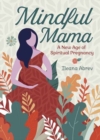 Mindful Mama : A New Age of Spiritual Pregnancy - Book