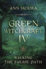 Green Witchcraft IV : Walking the Faerie Path - Book