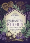 Enchanted Kitchen : Connect to Spirit with Recipes & Rituals through the Year - Book