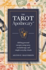 The Tarot Apothecary : Shifting Personal Energies Using Tarot, Aromatherapy, and Simple Everyday Rituals - Book